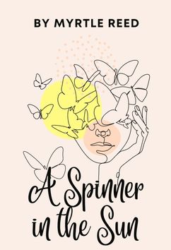 A Spinner in the Sun | Myrtle Reed